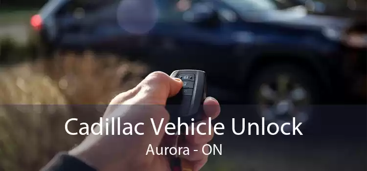 Cadillac Vehicle Unlock Aurora - ON