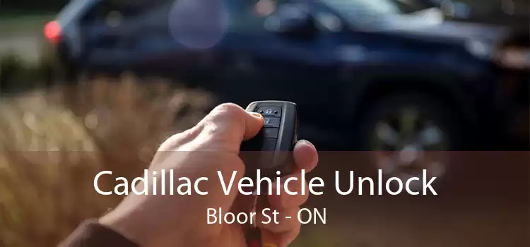 Cadillac Vehicle Unlock Bloor St - ON