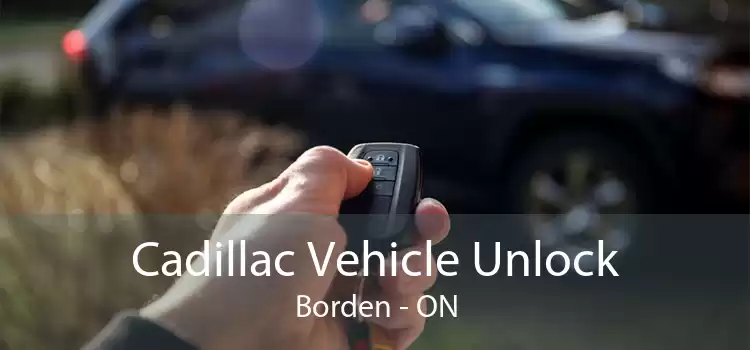 Cadillac Vehicle Unlock Borden - ON