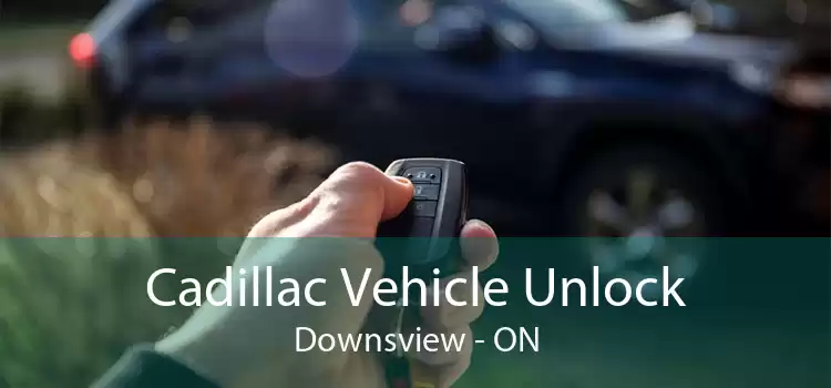 Cadillac Vehicle Unlock Downsview - ON