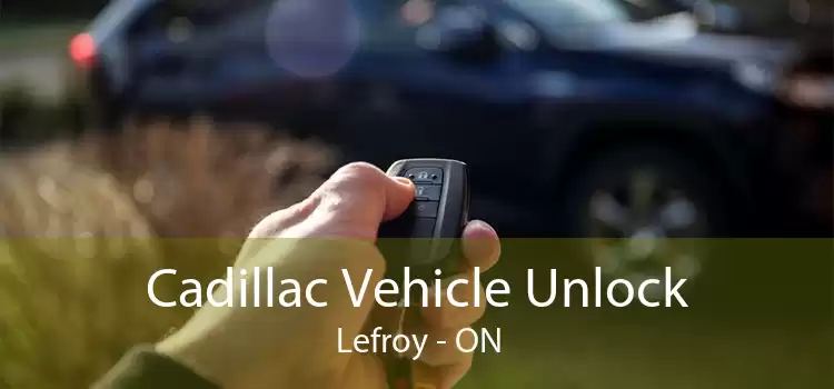 Cadillac Vehicle Unlock Lefroy - ON