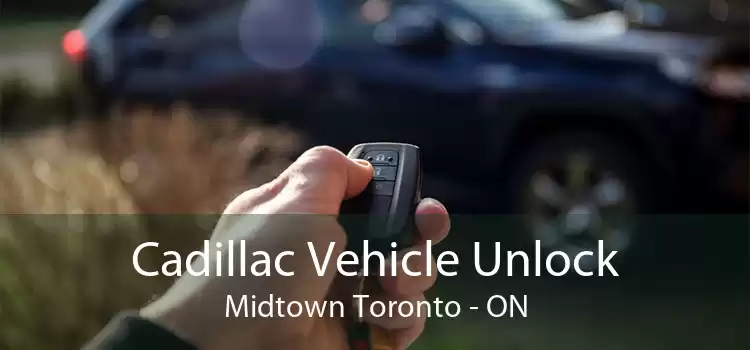 Cadillac Vehicle Unlock Midtown Toronto - ON