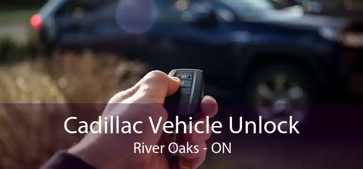 Cadillac Vehicle Unlock River Oaks - ON