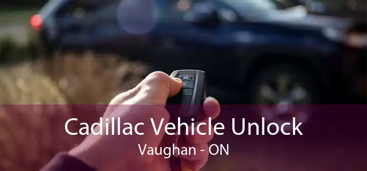 Cadillac Vehicle Unlock Vaughan - ON