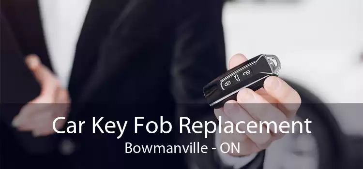 Car Key Fob Replacement Bowmanville - ON