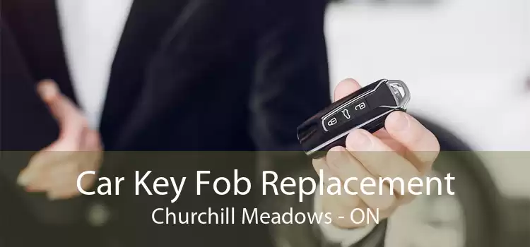 Car Key Fob Replacement Churchill Meadows - ON