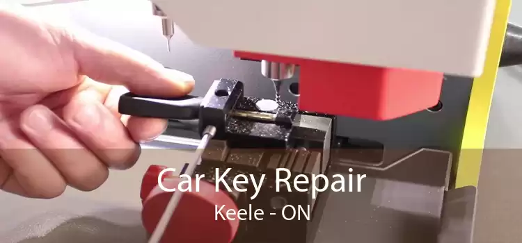 Car Key Repair Keele - ON