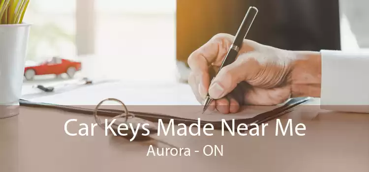 Car Keys Made Near Me Aurora - ON
