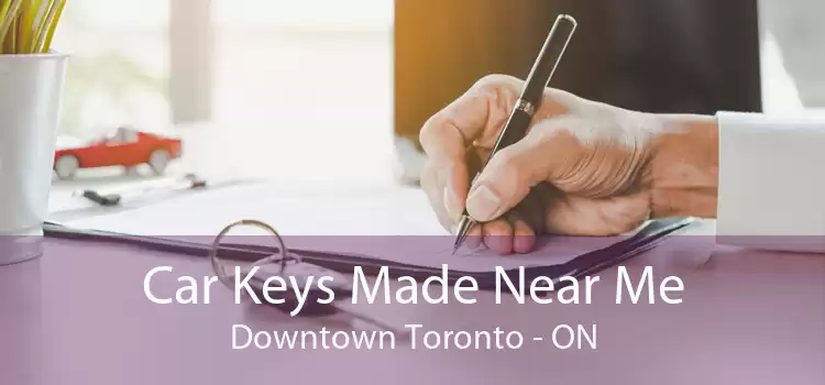 Car Keys Made Near Me Downtown Toronto - ON