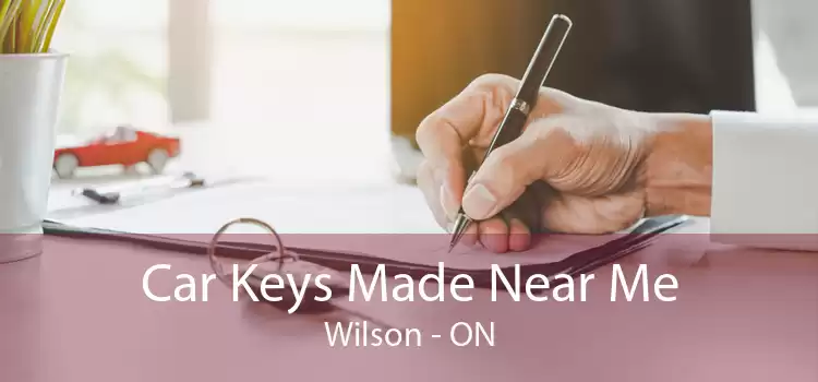 Car Keys Made Near Me Wilson - ON