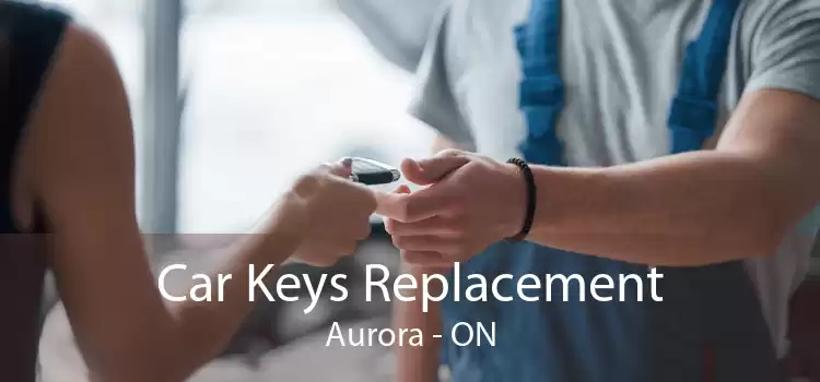 Car Keys Replacement Aurora - ON