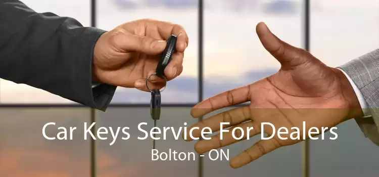 Car Keys Service For Dealers Bolton - ON