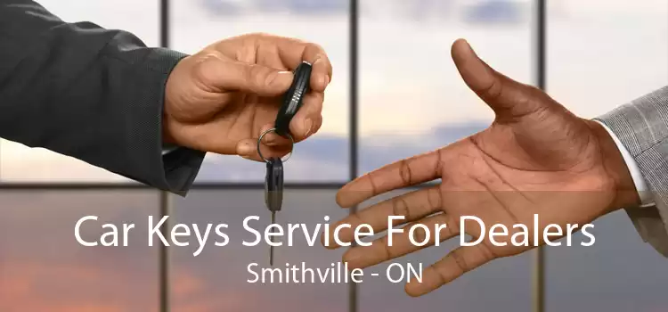 Car Keys Service For Dealers Smithville - ON