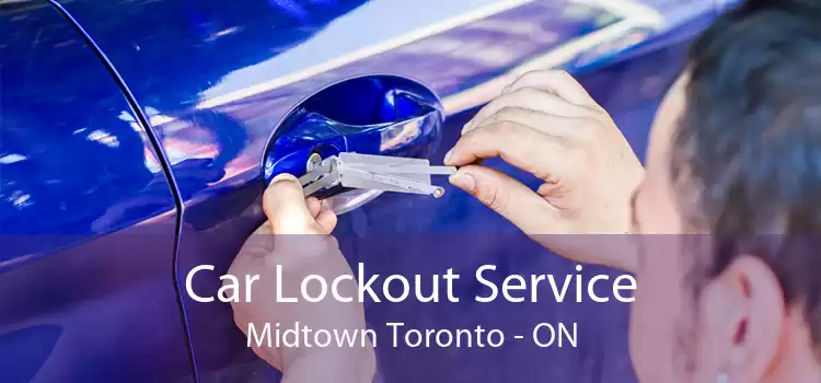 Car Lockout Service Midtown Toronto - ON