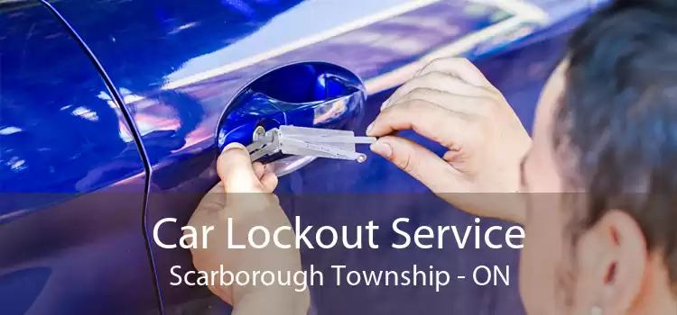 Car Lockout Service Scarborough Township - ON