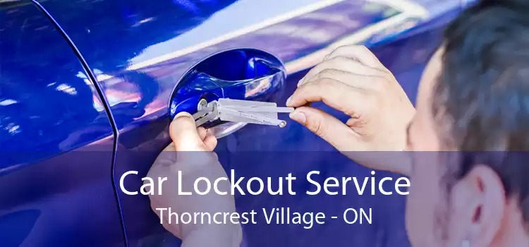 Car Lockout Service Thorncrest Village - ON