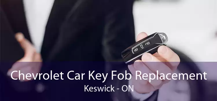 Chevrolet Car Key Fob Replacement Keswick - ON