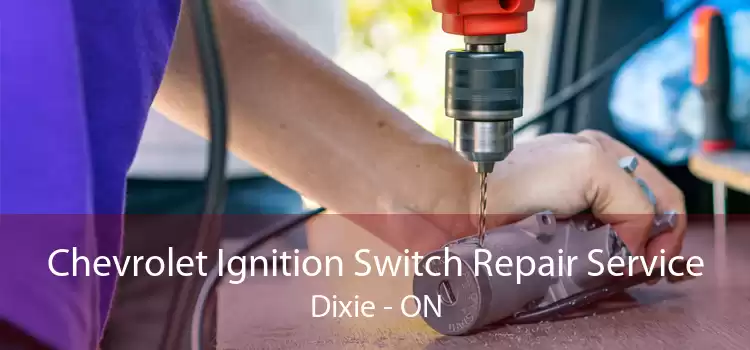 Chevrolet Ignition Switch Repair Service Dixie - ON