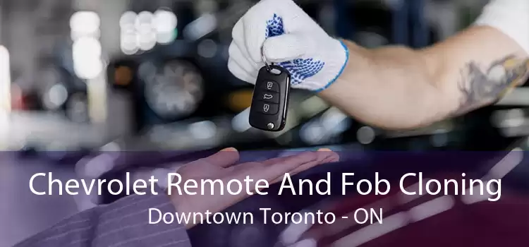 Chevrolet Remote And Fob Cloning Downtown Toronto - ON
