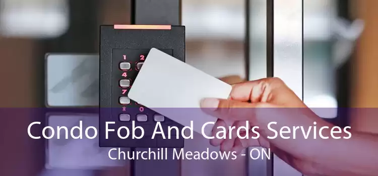 Condo Fob And Cards Services Churchill Meadows - ON