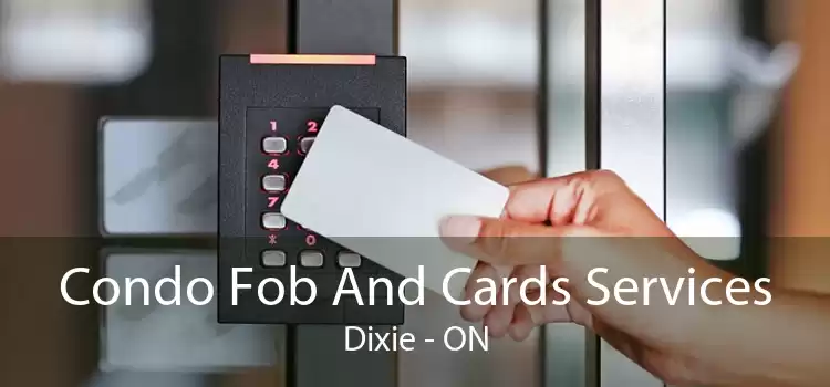 Condo Fob And Cards Services Dixie - ON