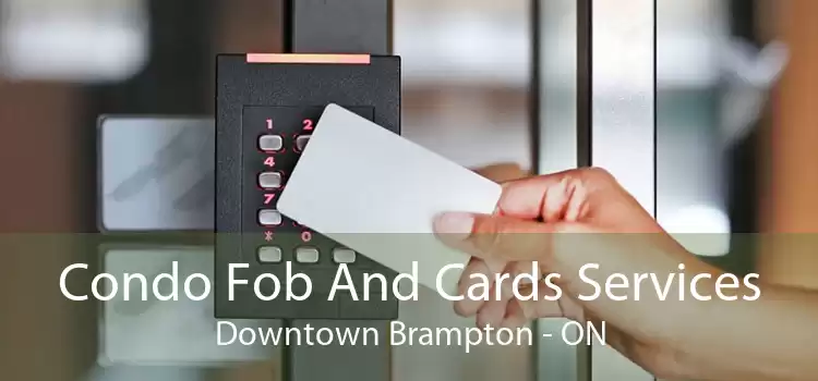 Condo Fob And Cards Services Downtown Brampton - ON