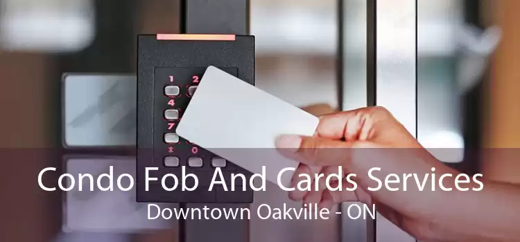 Condo Fob And Cards Services Downtown Oakville - ON