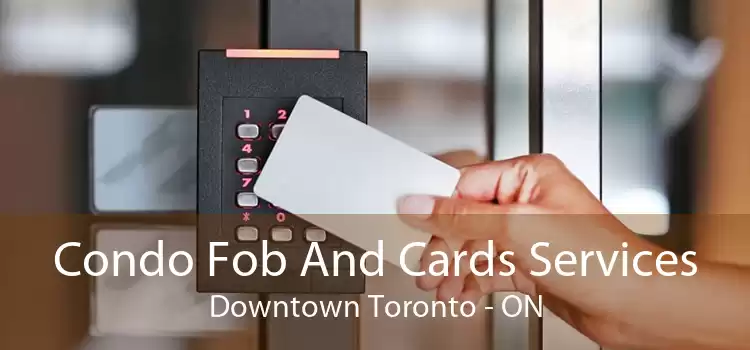 Condo Fob And Cards Services Downtown Toronto - ON