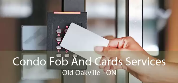 Condo Fob And Cards Services Old Oakville - ON
