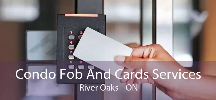 Condo Fob And Cards Services River Oaks - ON