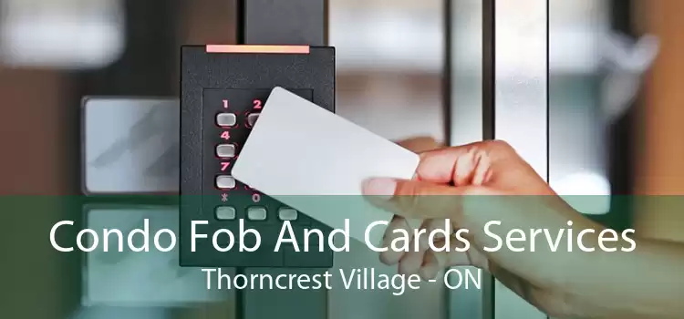 Condo Fob And Cards Services Thorncrest Village - ON