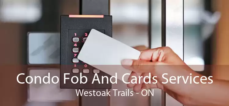 Condo Fob And Cards Services Westoak Trails - ON