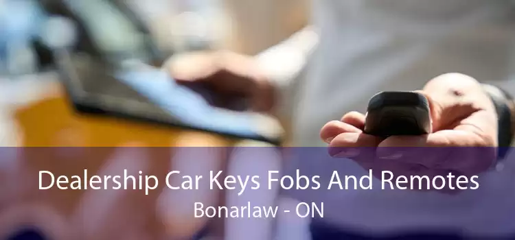 Dealership Car Keys Fobs And Remotes Bonarlaw - ON