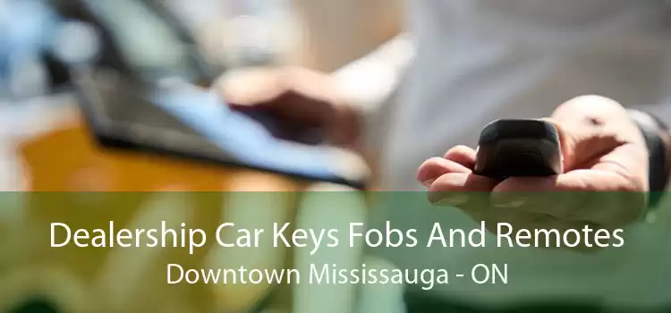 Dealership Car Keys Fobs And Remotes Downtown Mississauga - ON
