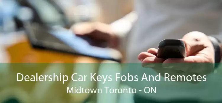 Dealership Car Keys Fobs And Remotes Midtown Toronto - ON