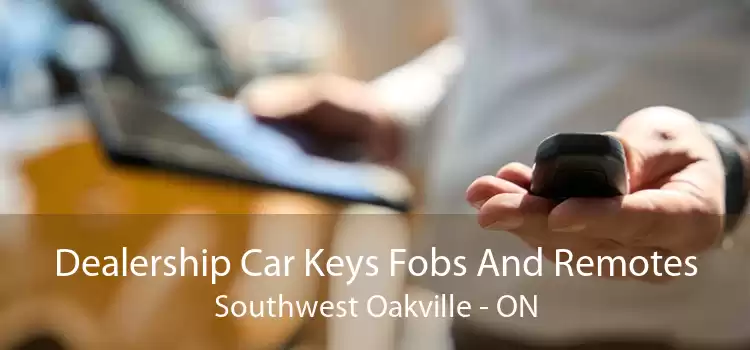 Dealership Car Keys Fobs And Remotes Southwest Oakville - ON