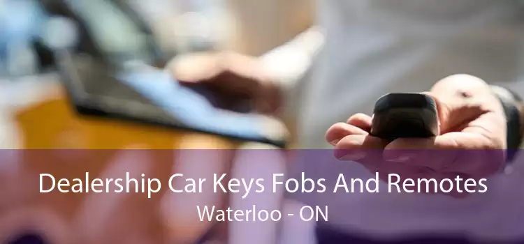 Dealership Car Keys Fobs And Remotes Waterloo - ON