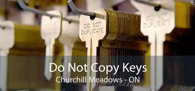 Do Not Copy Keys Churchill Meadows - ON