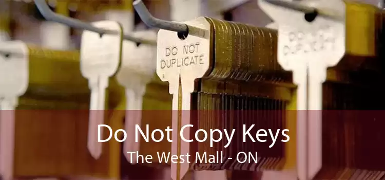 Do Not Copy Keys The West Mall - ON