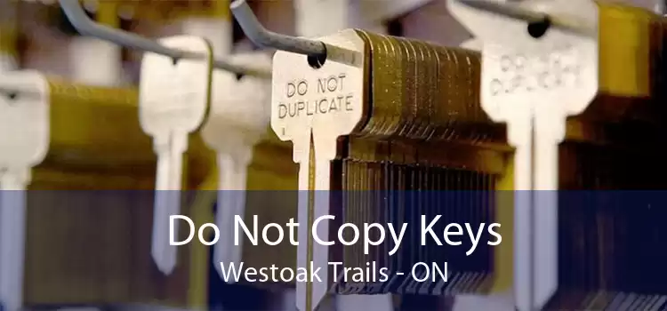 Do Not Copy Keys Westoak Trails - ON