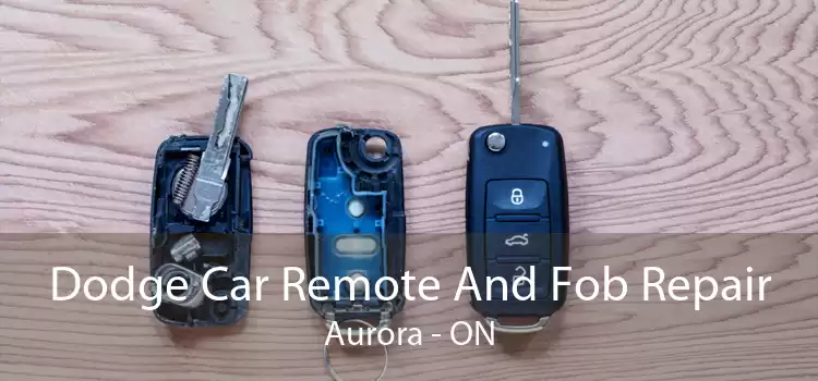 Dodge Car Remote And Fob Repair Aurora - ON