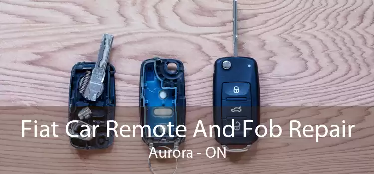 Fiat Car Remote And Fob Repair Aurora - ON