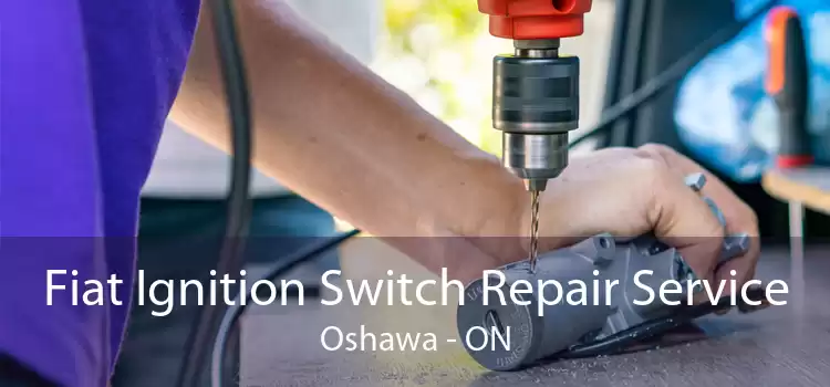 Fiat Ignition Switch Repair Service Oshawa - ON