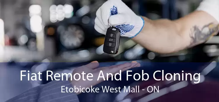Fiat Remote And Fob Cloning Etobicoke West Mall - ON