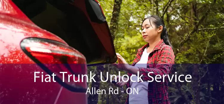 Fiat Trunk Unlock Service Allen Rd - ON