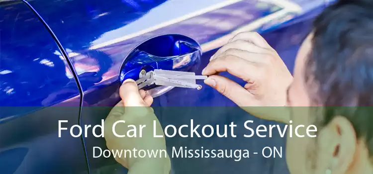 Ford Car Lockout Service Downtown Mississauga - ON