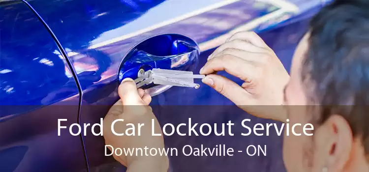 Ford Car Lockout Service Downtown Oakville - ON