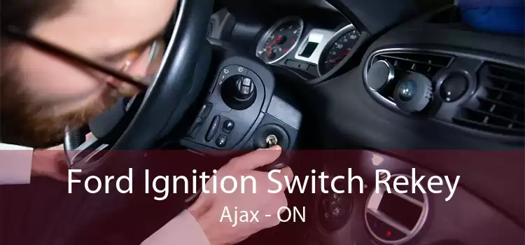 Ford Ignition Switch Rekey Ajax - ON