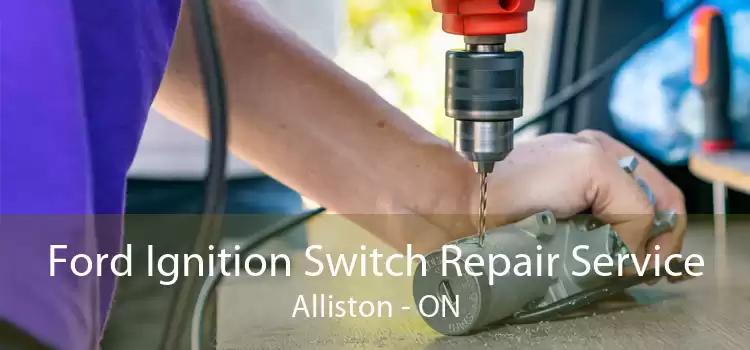 Ford Ignition Switch Repair Service Alliston - ON