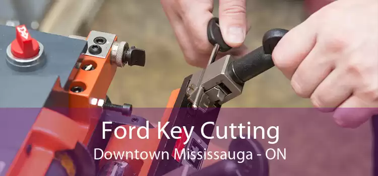 Ford Key Cutting Downtown Mississauga - ON
